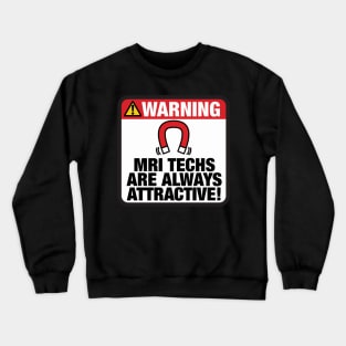 MRI Techs Are Always Attractive Crewneck Sweatshirt